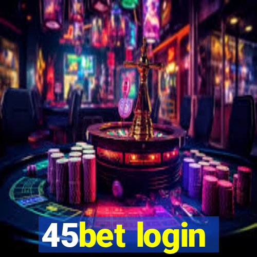 45bet login